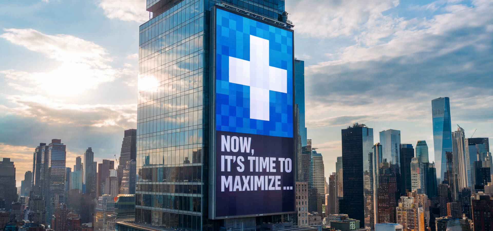 NOW, IT'S TIME TO MAXIMIZE ...